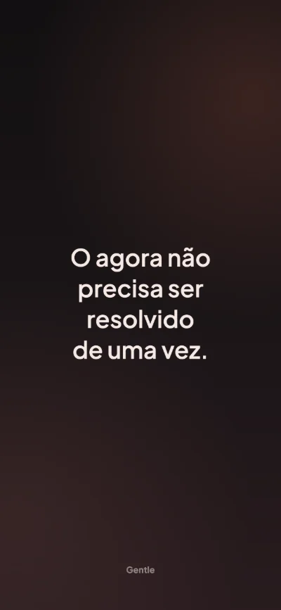 Papel de parede com afirmação para iPhone: O agora não precisa ser resolvido de uma vez.